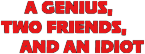 A Genius, Two Friends, and an Idiot