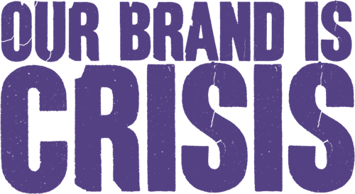 Our Brand Is Crisis