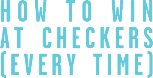 How to Win at Checkers (Every Time)