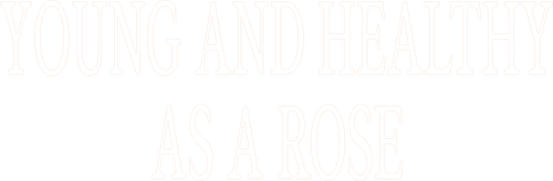 Young and Healthy as a Rose