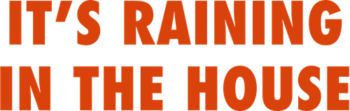 It's Raining in the House