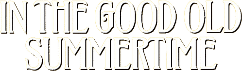 In the Good Old Summertime