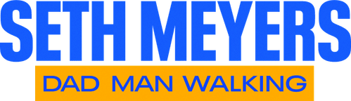 Seth Meyers: Dad Man Walking