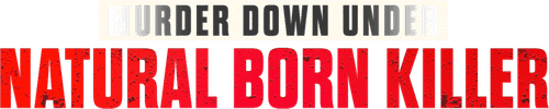 Murder Down Under: Natural Born Killer