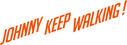 Johnny Keep Walking!