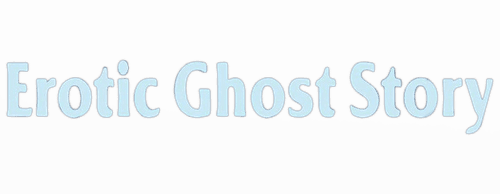 Erotic Ghost Story
