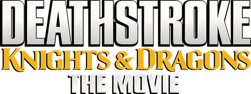 Deathstroke: Knights & Dragons - The Movie
