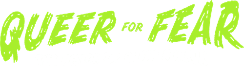 Queer for Fear: The History of Queer Horror