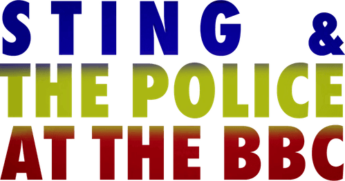 Sting and the Police at the BBC
