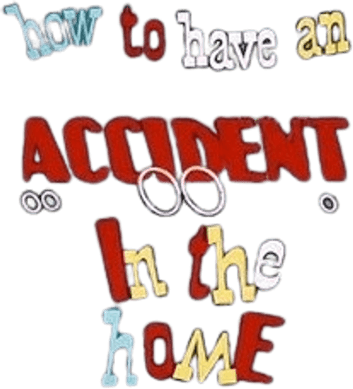 How to Have an Accident in the Home
