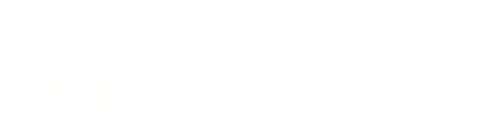 The Greeks Had a Word for Them
