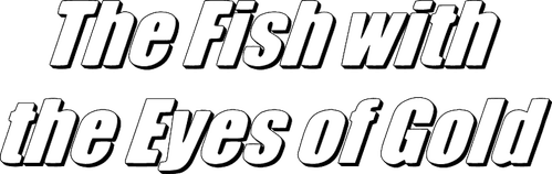 The Fish with the Eyes of Gold