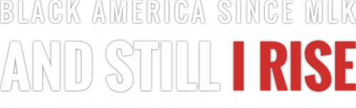 Black America Since MLK: And Still I Rise