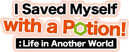 I Saved Myself with a Potion!: Life in Another World