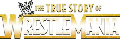 The True Story of WrestleMania