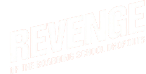 Revenge of the Boarding School Dropouts