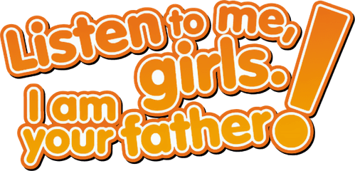 Listen to Me, Girls. I'm Your Father!