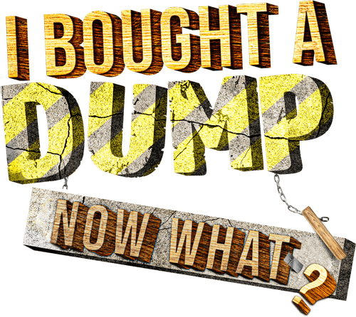 I Bought A Dump...Now What?