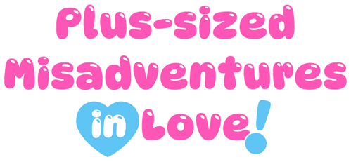 Plus-sized Misadventures in Love!