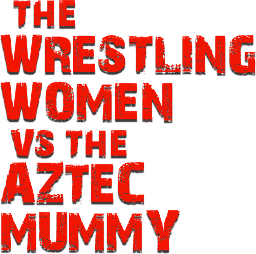 The Wrestling Women vs. the Aztec Mummy