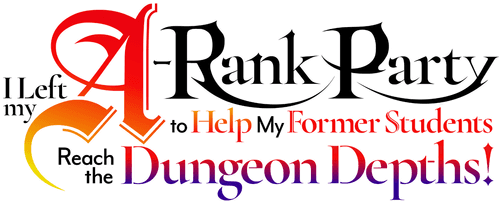 I Left My A-Rank Party to Help My Former Students Reach the Dungeon Depths!