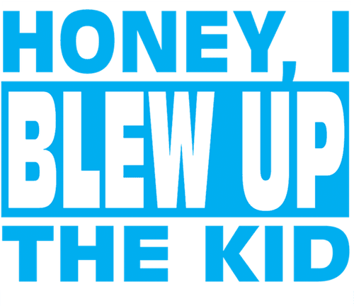 Honey, I Blew Up the Kid